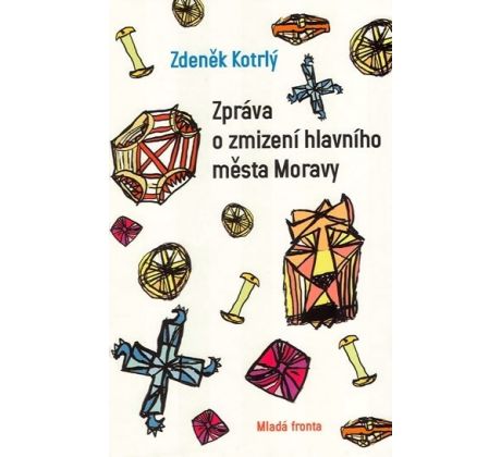 Kniha Zpráva o zmizení hlavního města Moravy – Zdeněk Kotrlý